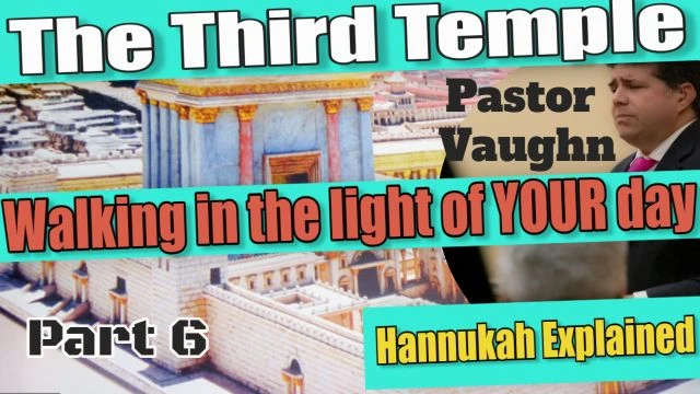 Part 6 - THE THIRD TEMPLE ''Walking In The Light of YOUR Day''